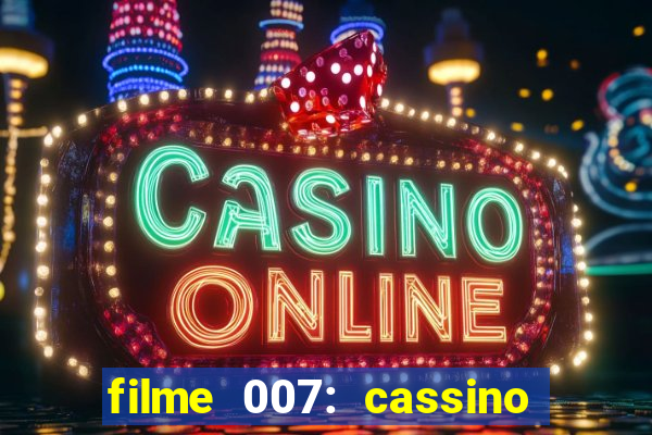 filme 007: cassino royale completo dublado youtube